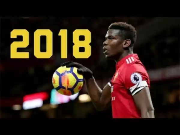 Video: Paul Pogba 2018 ? Sublime Skills, Goals, Assists & Passes ? 2017-2018 season